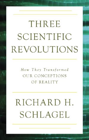 [Three Scientific Revolutions 01] • Three Scientific Revolutions · How They Transformed Our Conceptions of Reality